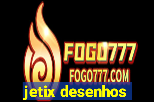 jetix desenhos